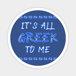 It's All Greek to Me Magnet